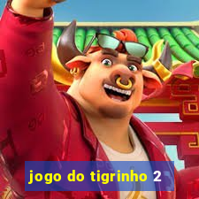 jogo do tigrinho 2